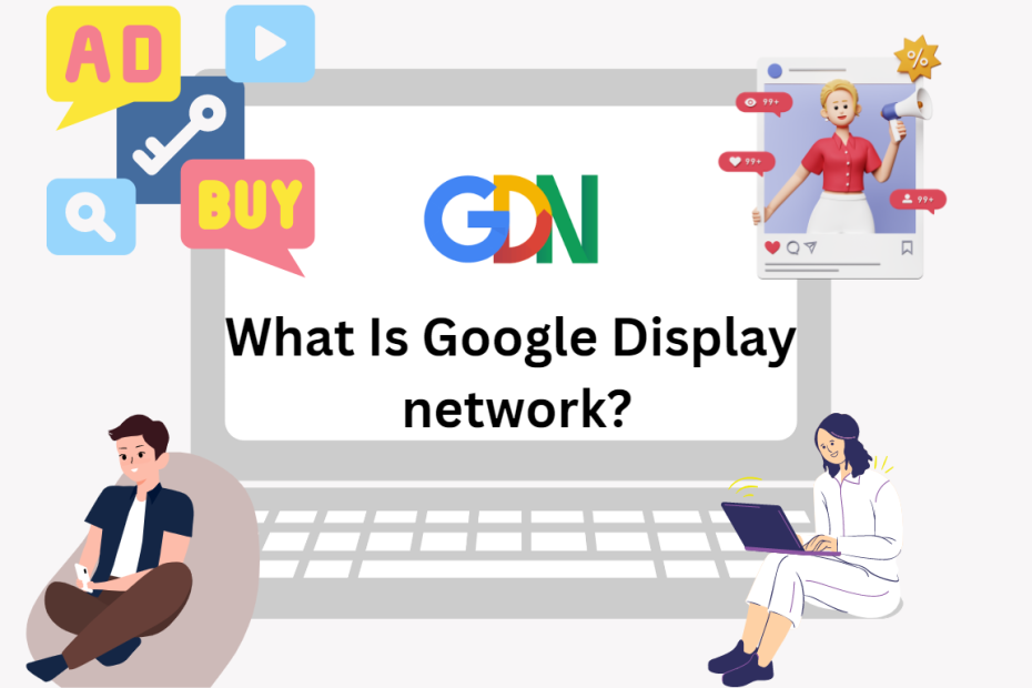 WHAT IS GOOGLE DISPLAY NETWORK?