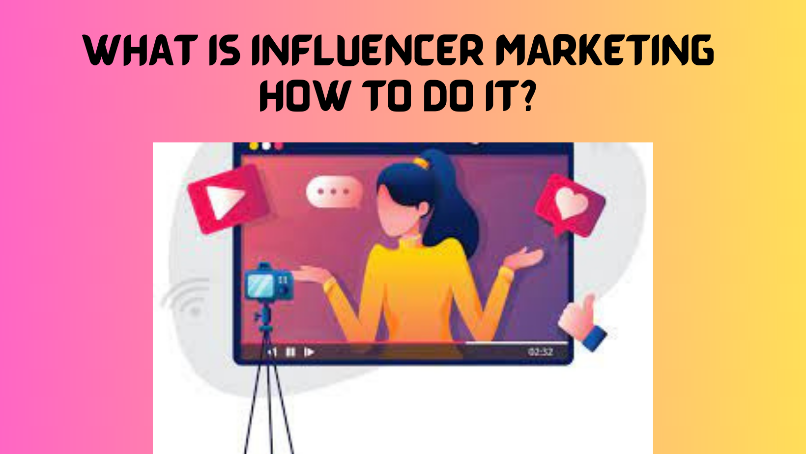 WHAT IS INFLUENCER MARKETING HOW TO DO IT