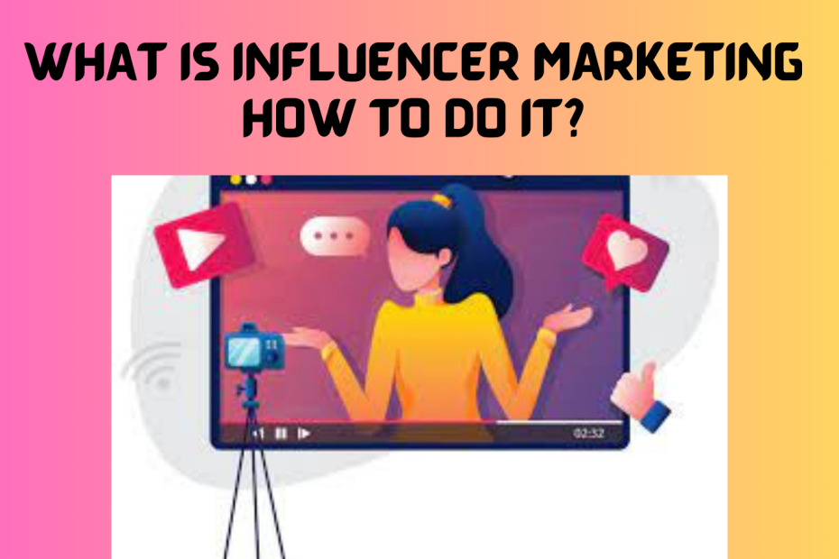 WHAT IS INFLUENCER MARKETING HOW TO DO IT