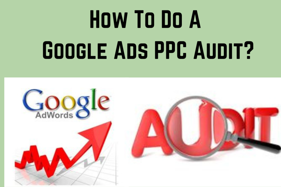 How To Do A Google Ads PPC Audit