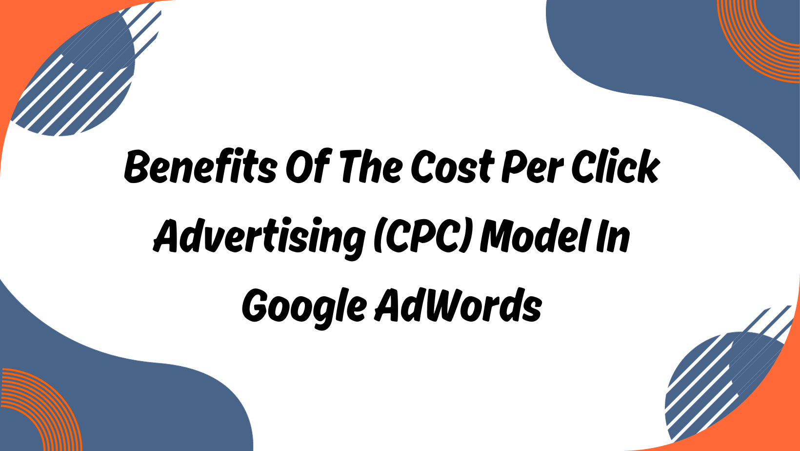 Benefits of the Cost Per Click Advertising (CPC) Model in Google AdWords