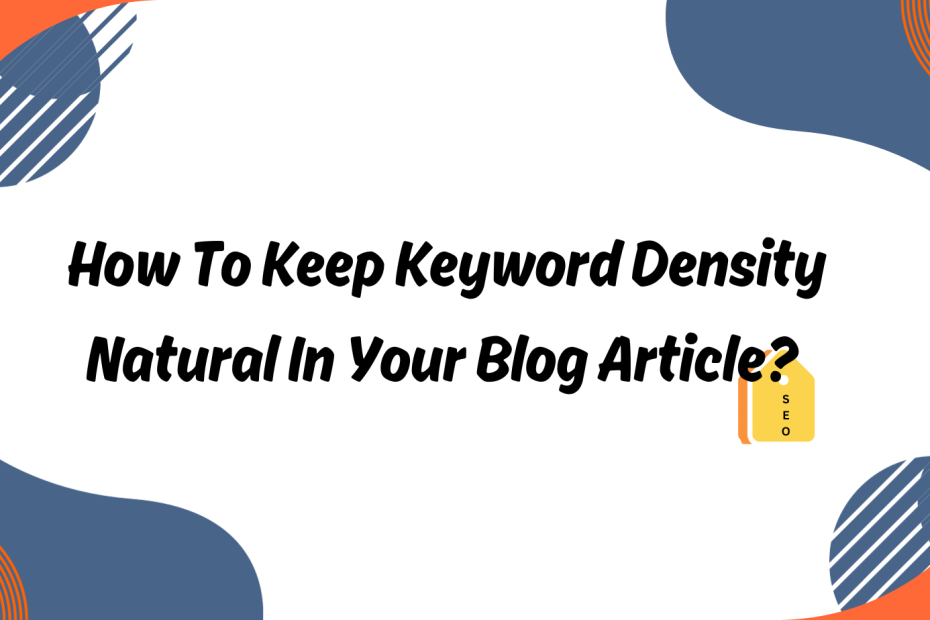 How To Keep Keyword Density Natural In Your Blog Article