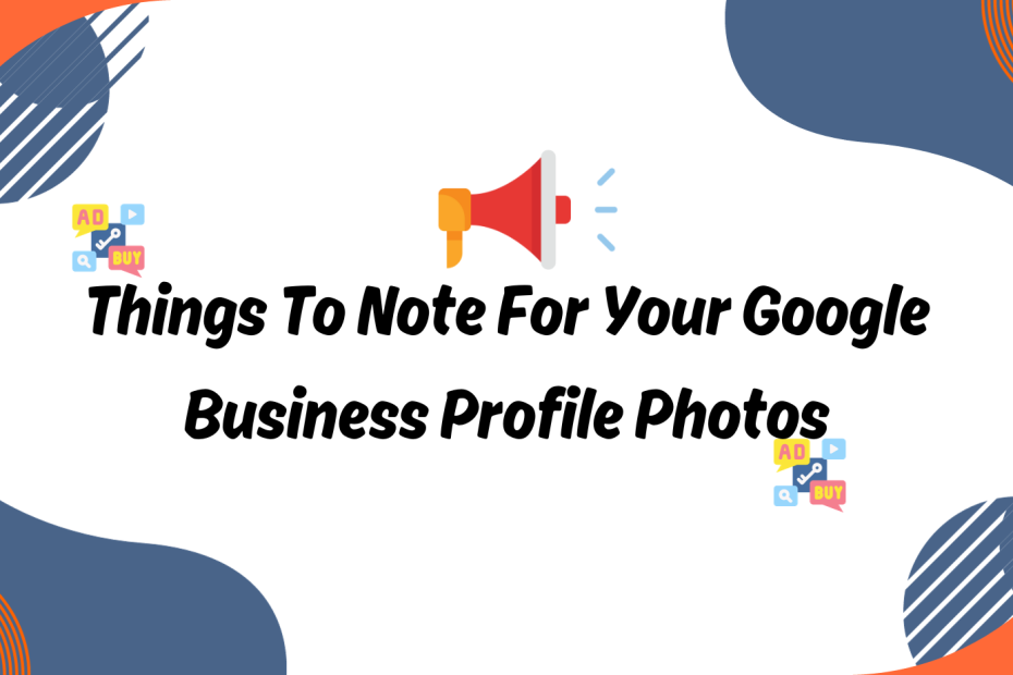 Things To Note For Your Google Business Profile Photos