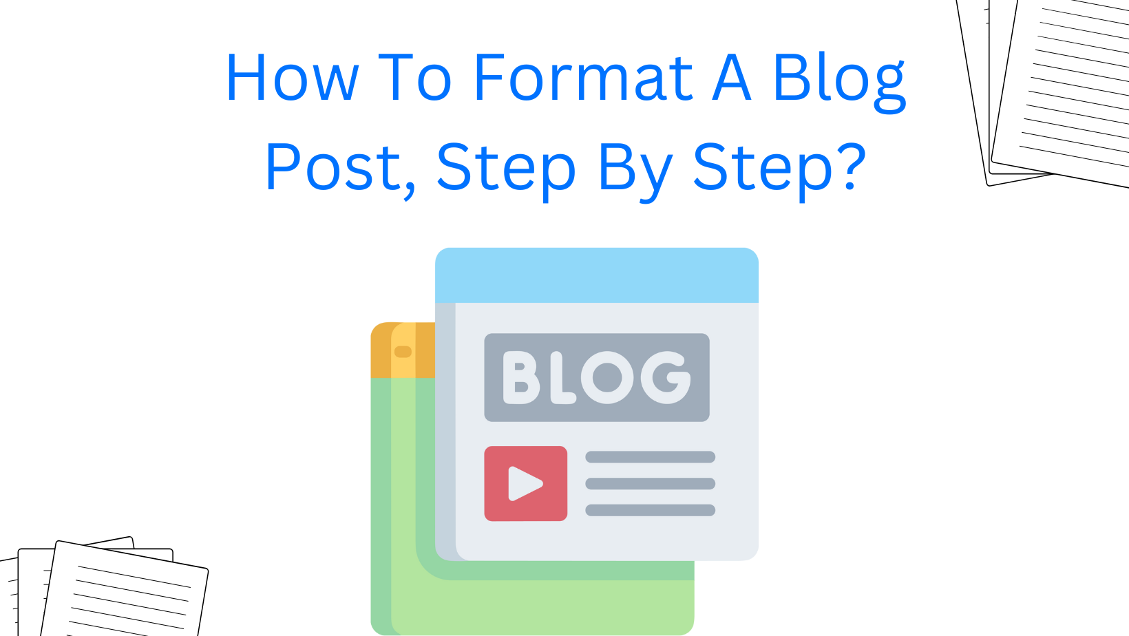 How To Format A Blog Post, Step By Step