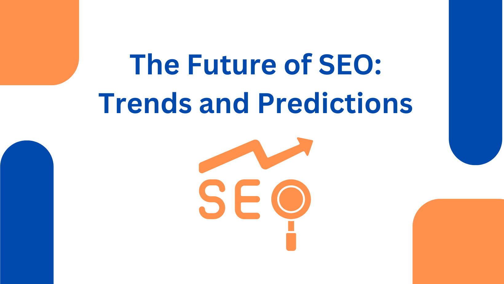 The Future of SEO Trends and Predictions