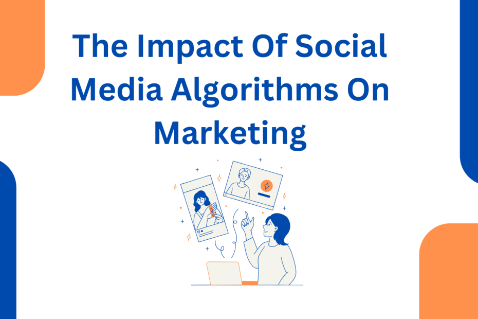 The Impact Of Social Media Algorithms On Marketing