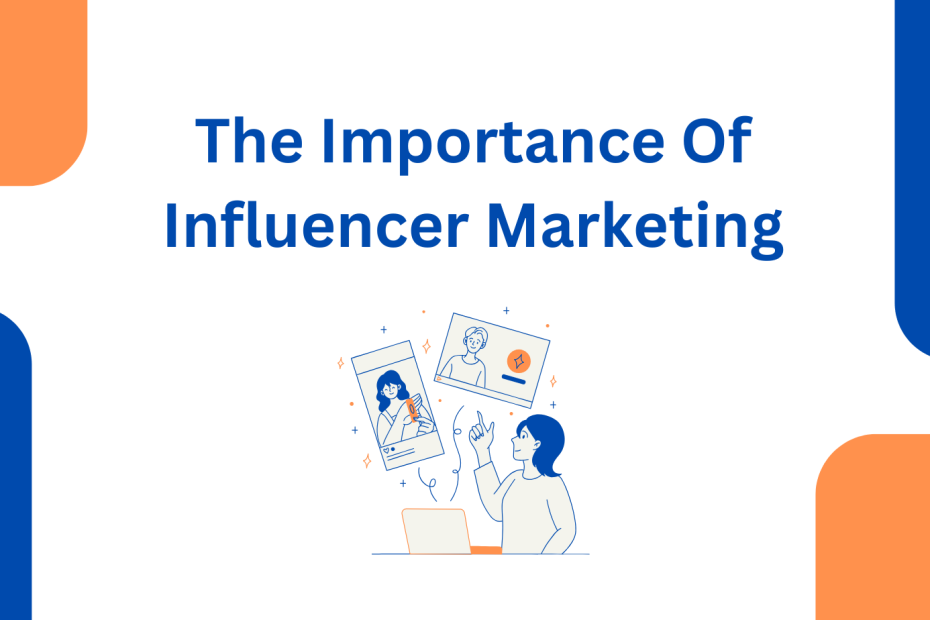 The Importance Of Influencer Marketing